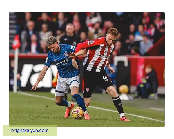 英超布伦特福德续约托尼，状态稳健备受期待